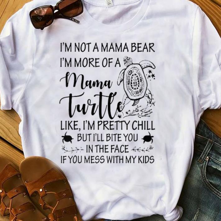 Hot I m not a mama bear i m more of a mama turtle shirt 1 - Hot I'm not a mama bear i'm more of a mama turtle shirt