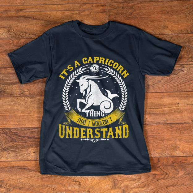 Hot It s A Capricorn Thing You Wouldn t Understand shirt 1 - Hot It's A Capricorn Thing You Wouldn't Understand shirt