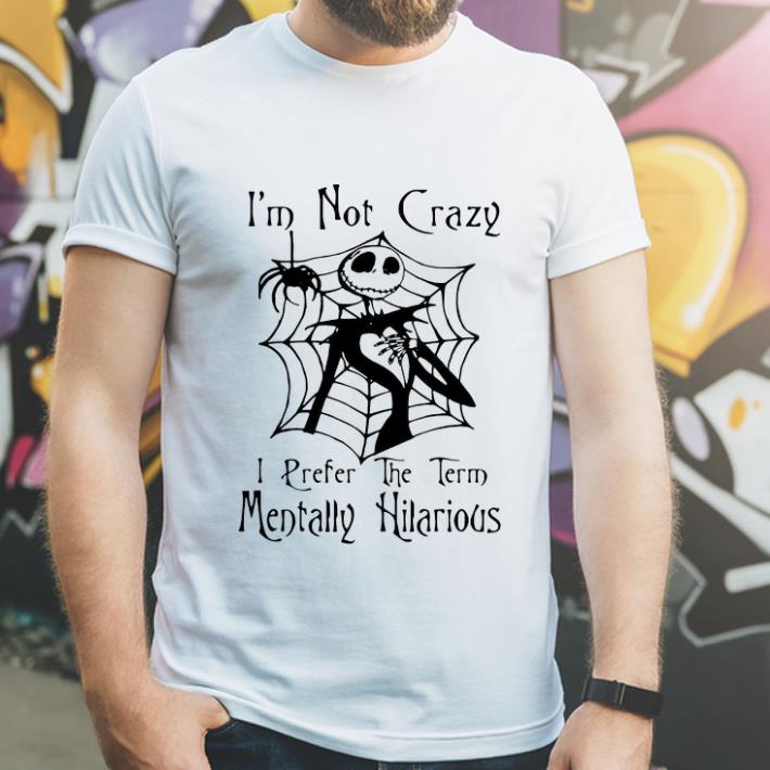 Hot Jack Skellington I Prefer The Term Mentally Hilarious shirt 4 - Hot Jack Skellington I Prefer The Term Mentally Hilarious shirt