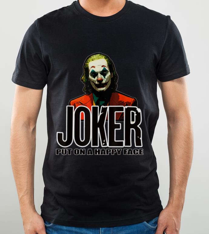 Hot Joker Put On A Happy Face shirt 4 2 - Hot Joker Put On A Happy Face shirt