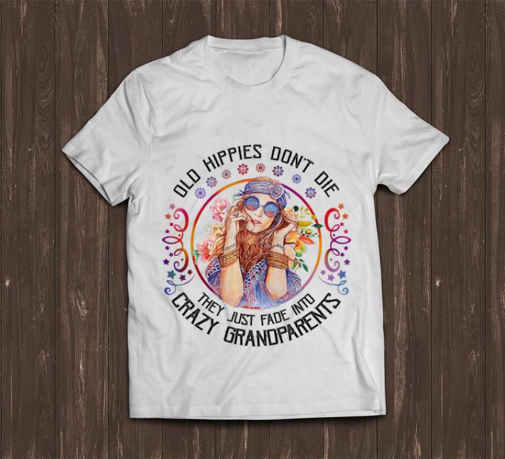 Hot Old Hippies Don t Die They Just Fade Into Crazy Grandparents shirt 1 - Hot Old Hippies Don't Die They Just Fade Into Crazy Grandparents shirt
