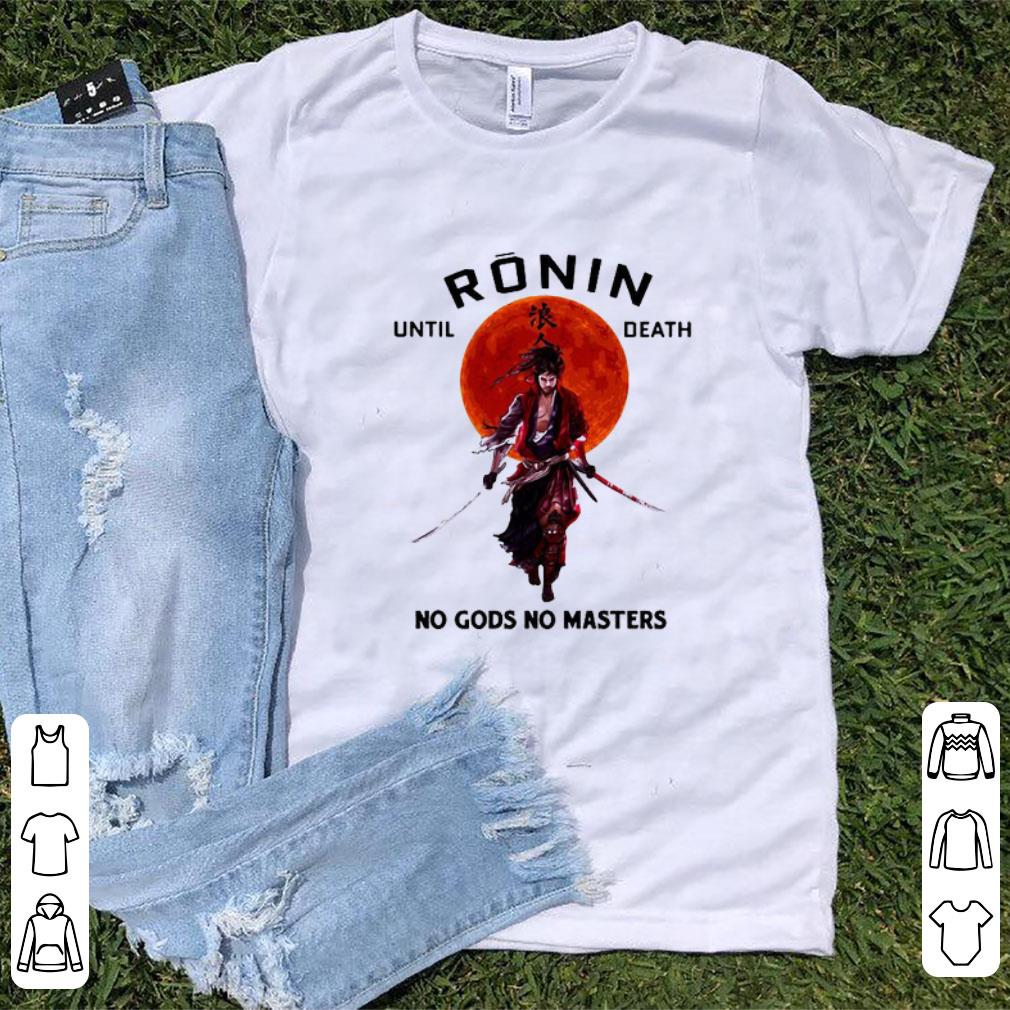 Hot Ronin Until Death No Gods No Masters shirt 1 - Hot Ronin Until Death No Gods No Masters shirt