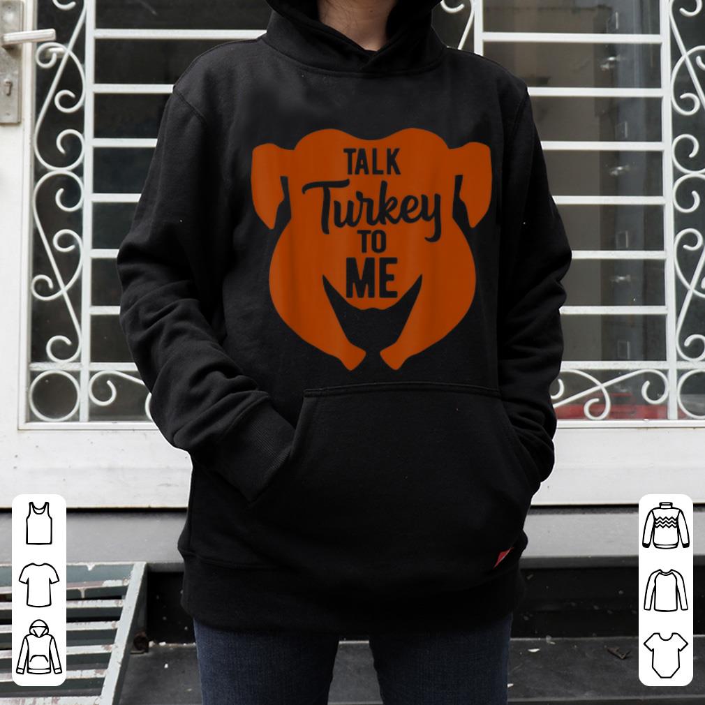 Hot Talk Turkey To Me Thanksgiving Funny Turkey Day Gift shirt 4 - Hot Talk Turkey To Me Thanksgiving Funny Turkey Day Gift shirt