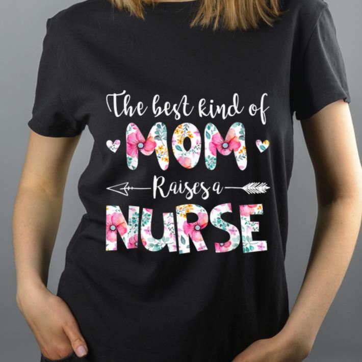 Hot The Best Kind Of Mom Raises A Nurse Flowers shirt 4 - Hot The Best Kind Of Mom Raises A Nurse Flowers shirt