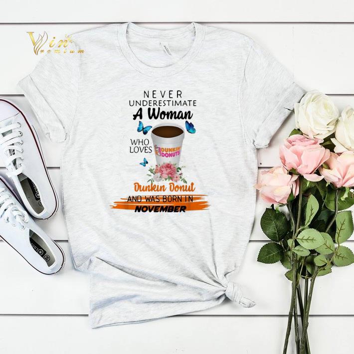 Never underestimate a woman who loves Dunkin Donut November shirt sweater 4 1 - Never underestimate a woman who loves Dunkin Donut November shirt sweater