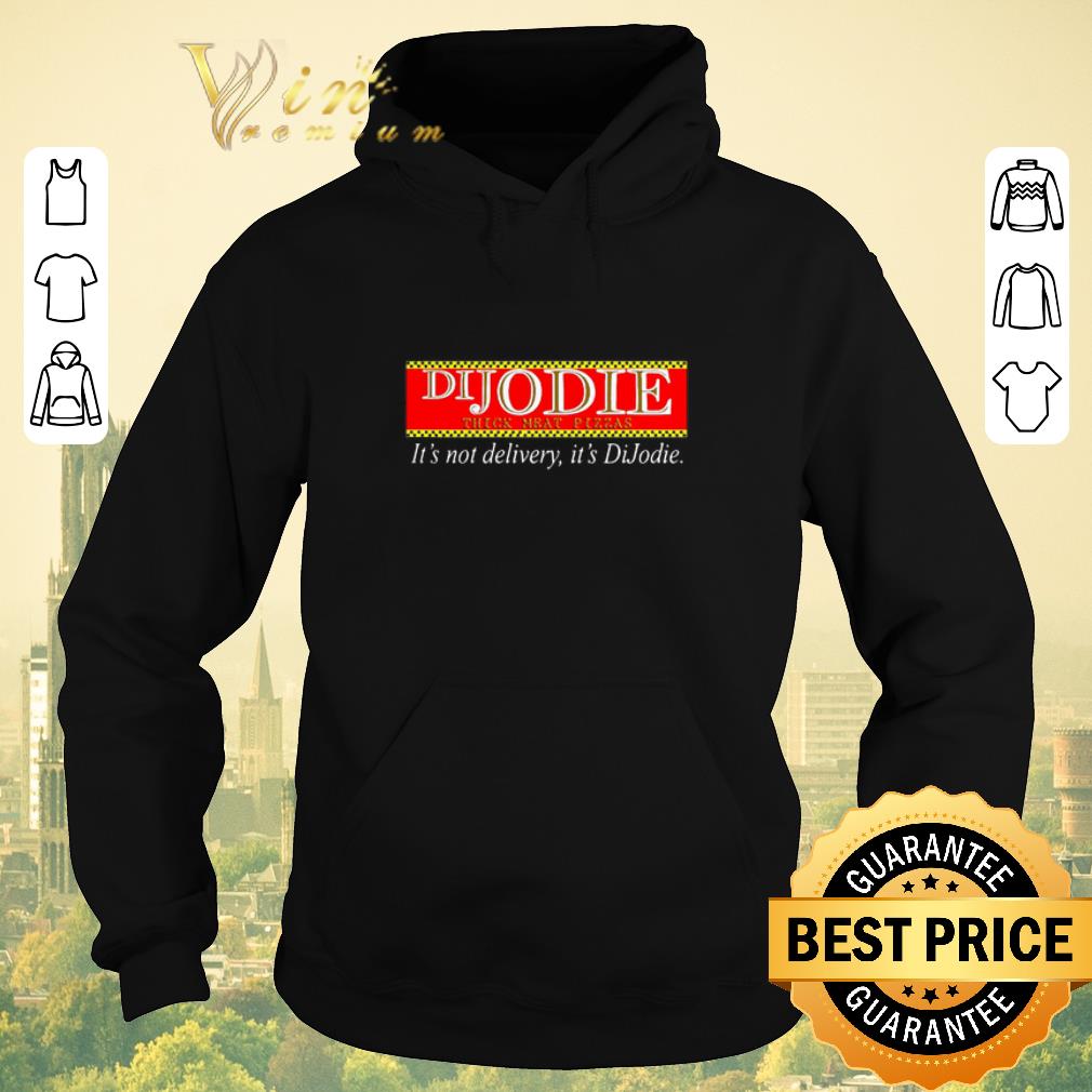 Nice DiJodie think meat pizzas it s not delivery it s DiJodie shirt sweater 4 1 - Nice DiJodie think meat pizzas it's not delivery it's DiJodie shirt sweater