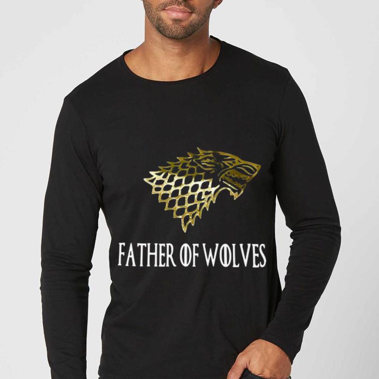 Nice Father of Wolves Game Of Thrones shirt 4 - Nice Father of Wolves Game Of Thrones shirt