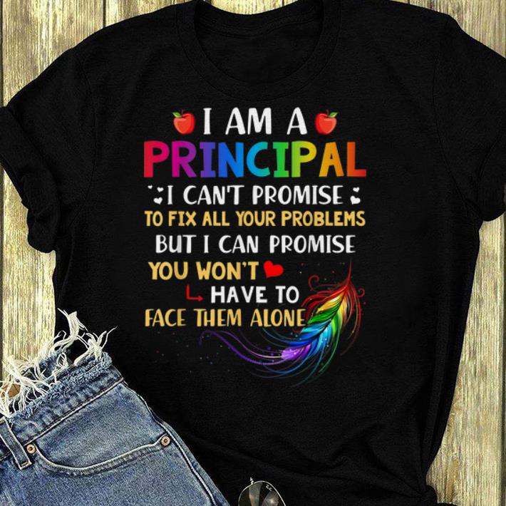 Nice I Am A Principal I Can t Promise To Fix All Your Problems shirt 4 - Nice I Am A Principal I Can't Promise To Fix All Your Problems shirt