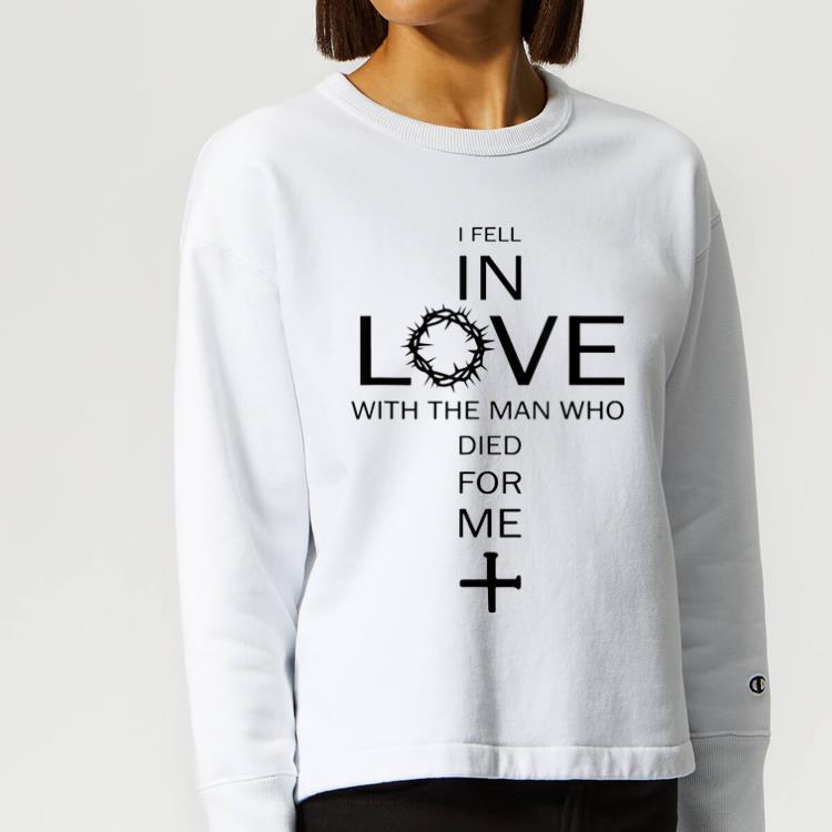 Nice Jesus I Fell In Love With The Man Who Died For Me shirt 4 - Nice Jesus I Fell In Love With The Man Who Died For Me shirt