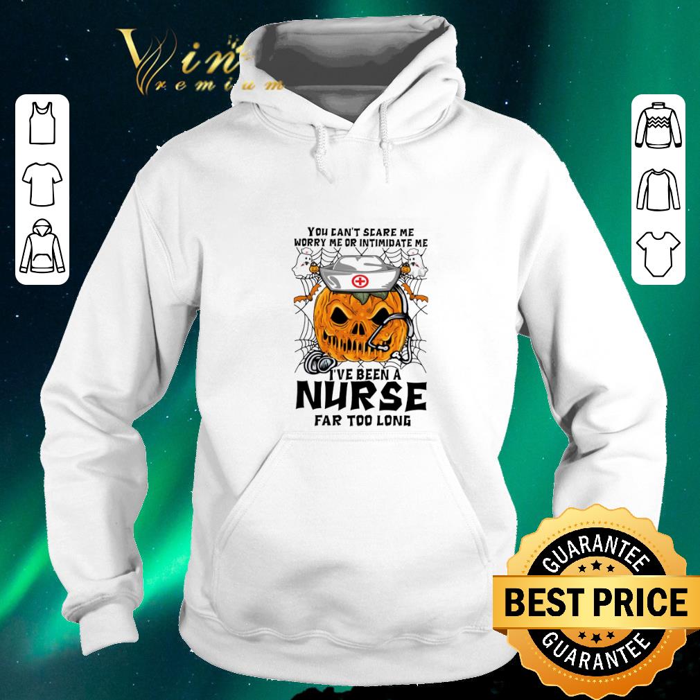 Nice Pumpkin nurse you can t scare me worry me or intimidate me shirt sweater 4 - Nice Pumpkin nurse you can't scare me worry me or intimidate me shirt sweater