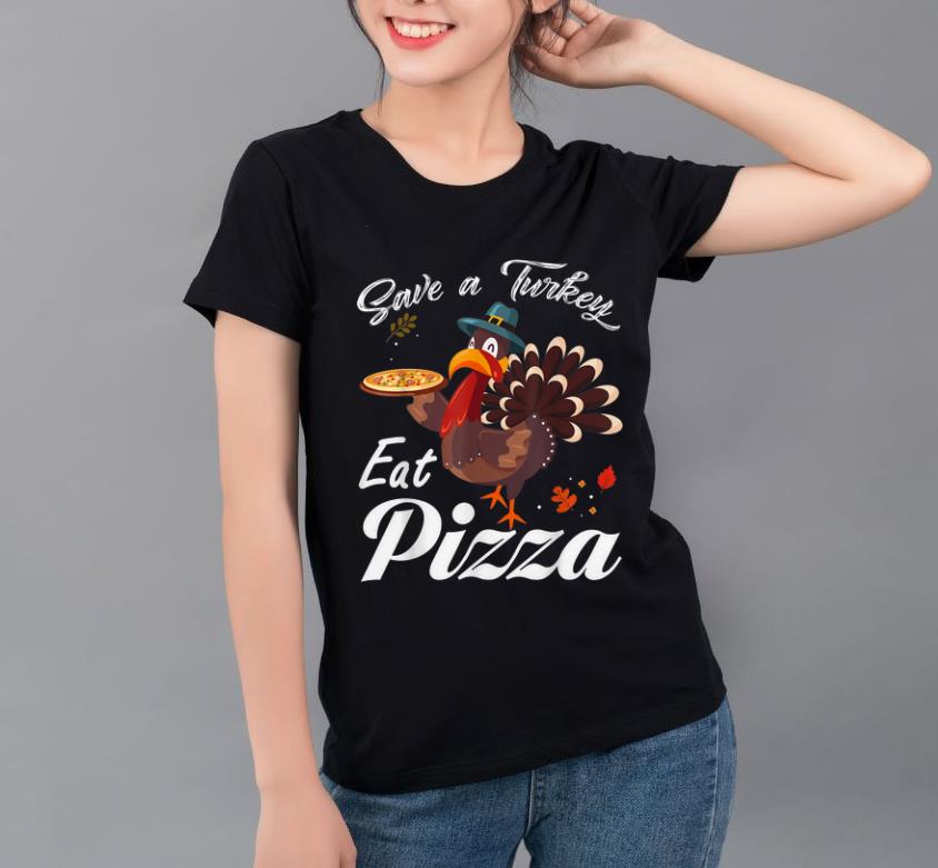 Nice Save A Turkey Eat Pizza Funny Thanksgiving Vegetarian Vegan shirt 4 1 - Nice Save A Turkey Eat Pizza Funny Thanksgiving Vegetarian Vegan shirt