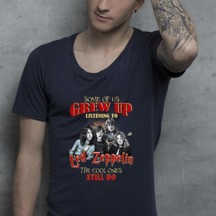 Nice Some Of Us Grew Up Listening To Led Zeppelin The Cool Ones Still shirt 4 - Nice Some Of Us Grew Up Listening To Led Zeppelin The Cool Ones Still shirt