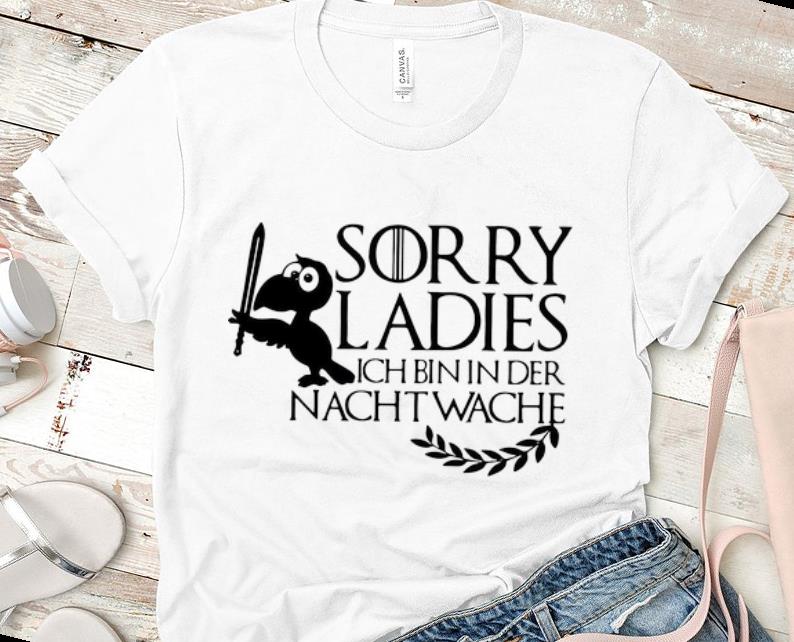 Nice Sorry Ladies Ich Bin In Der Nachtwache Game Of Thrones shirt 1 - Nice Sorry Ladies Ich Bin In Der Nachtwache Game Of Thrones shirt