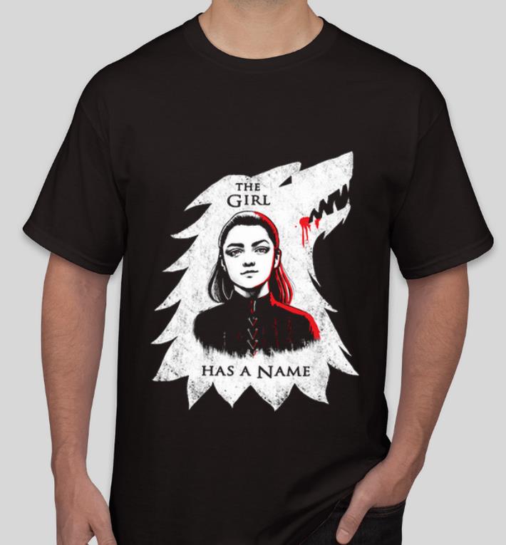 Nice The Girl Has A Name Game Of Thrones House Stark Wolf Arya Stark shirt 4 - Nice The Girl Has A Name Game Of Thrones House Stark Wolf Arya Stark shirt