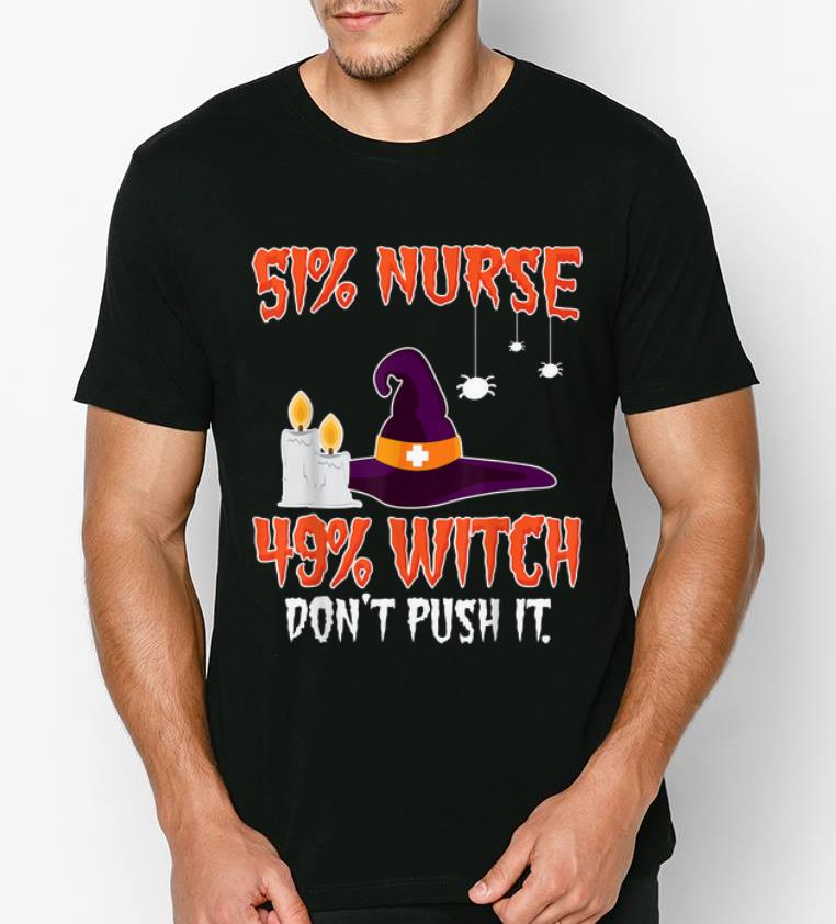 Official 51 Nurse 49 Witch Don t Push It Halloween shirt 4 - Official 51% Nurse 49% Witch Don't Push It Halloween shirt