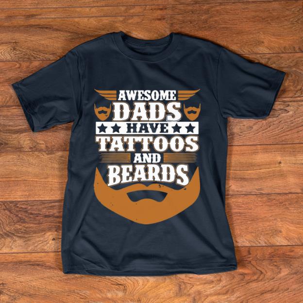 Official Awesome Dads Have Tattoos And Beards shirt 1 - Official Awesome Dads Have Tattoos And Beards shirt