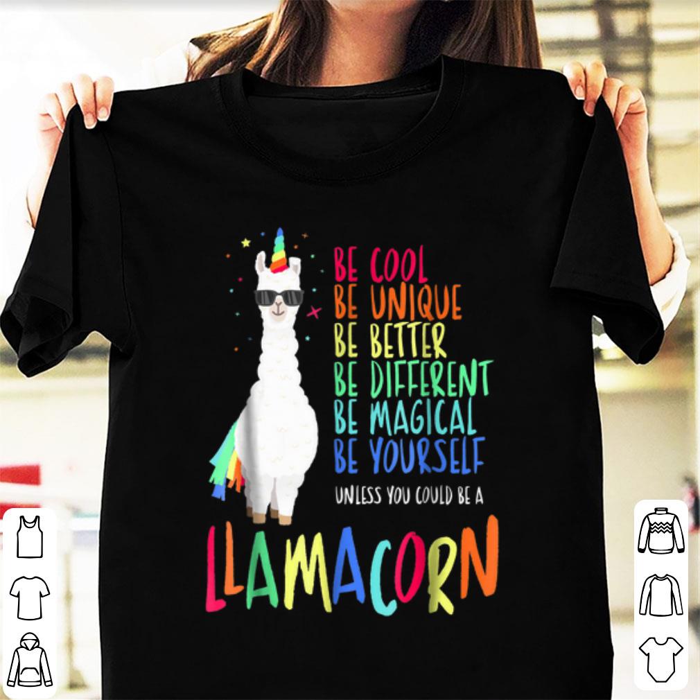 Official Be Cool Be Unique be Better Be Different Be Magical Be Yourself Llamacorn shirt 1 - Official Be Cool Be Unique be Better Be Different Be Magical Be Yourself Llamacorn shirt