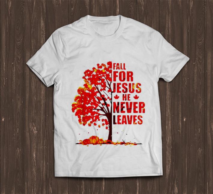 Official Fall For Jesus He Never Leaves Autumn Maple Tree shirt 1 - Official Fall For Jesus He Never Leaves Autumn Maple Tree shirt