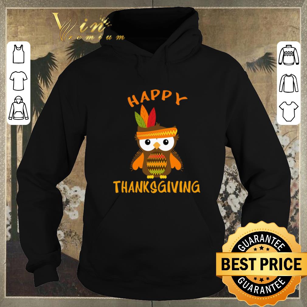 Official Happy Thanksgiving Owl shirt sweater Official Happy Thanksgiving Owl shirt sweater 4 1 - Official Happy Thanksgiving Owl shirt sweater