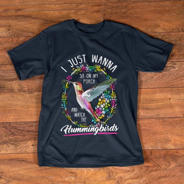 Official I Just Wanna Sit On My Porch And Watch The Hummingbirds shirt 1 - Official I Just Wanna Sit On My Porch And Watch The Hummingbirds shirt
