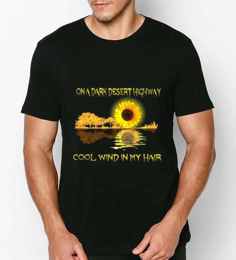 Official On A Dark Desert Highway Cool Wind In My Hair Sunflower Guitar Water Mirror Reflection shirt 4 1 - Official On A Dark Desert Highway Cool Wind In My Hair Sunflower Guitar Water Mirror Reflection shirt
