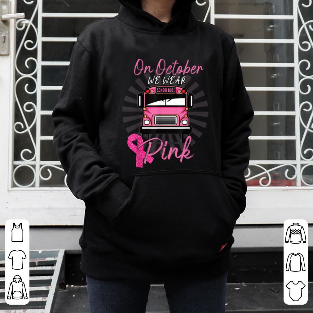 Official On Octorber We Wear Pink School Bus Pink Ribbon shirt 4 - Official On Octorber We Wear Pink School Bus Pink Ribbon shirt