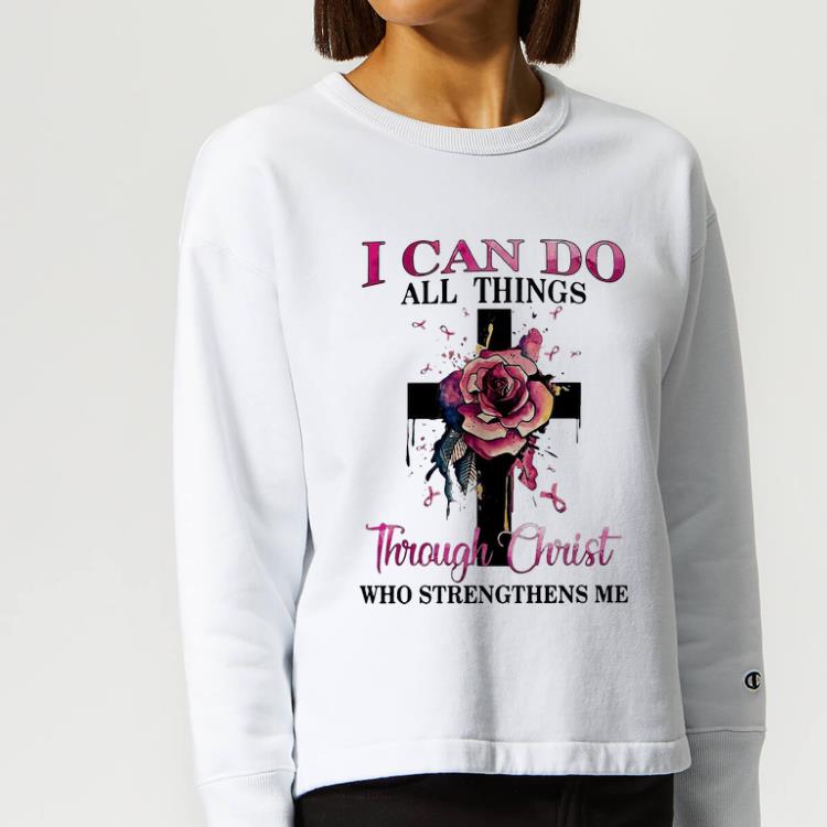 Official Pink Ribbon Cross Rose I Can Do All Things Through Christ shirt 4 - Official Pink Ribbon Cross Rose I Can Do All Things Through Christ shirt