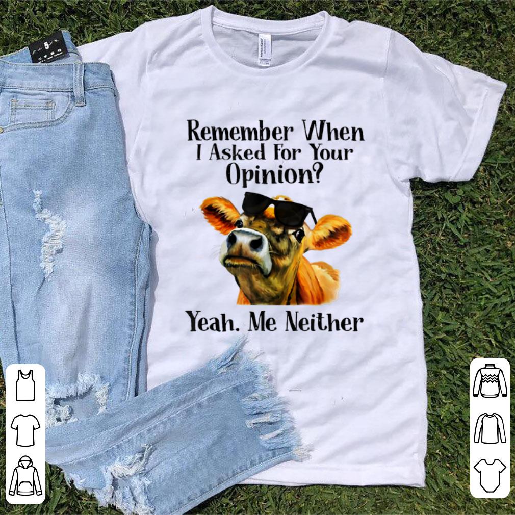 Official Remember when I asked for your opinion yeah me neither cow shirt 1 - Official Remember when I asked for your opinion yeah me neither cow shirt