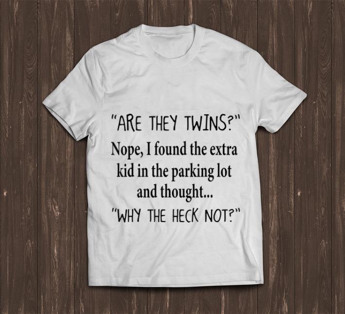 Original Are They Twins Nope I Found The Extra Kid In Parking Lot And Thought shirt 1 - Original Are They Twins Nope I Found The Extra Kid In Parking Lot And Thought shirt