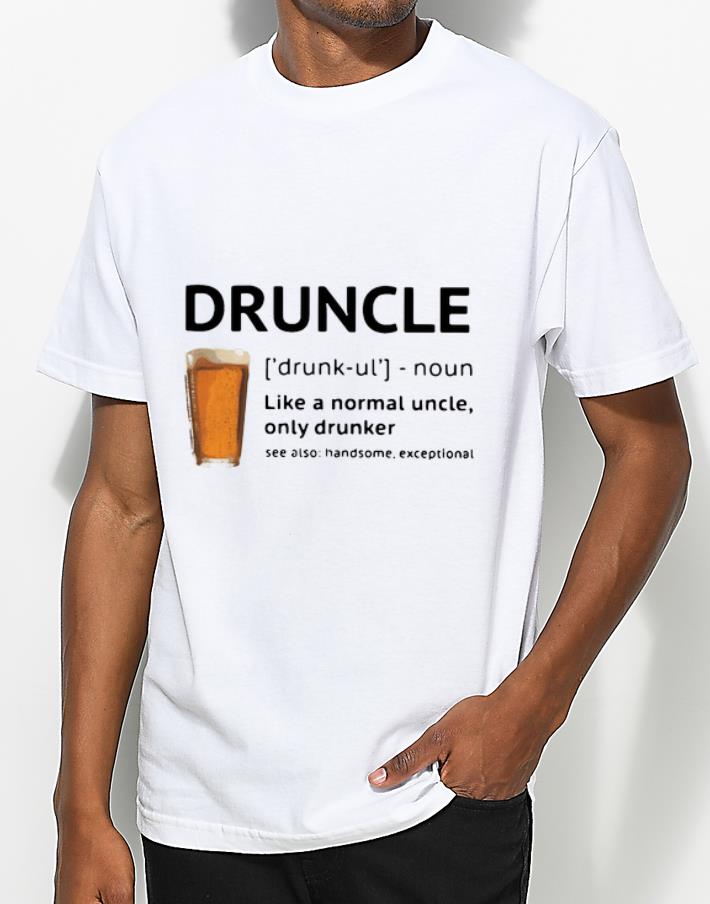 Original Beer Druncle Like A Normal Uncle Only Drunker shirt 4 - Original Beer Druncle Like A Normal Uncle Only Drunker shirt