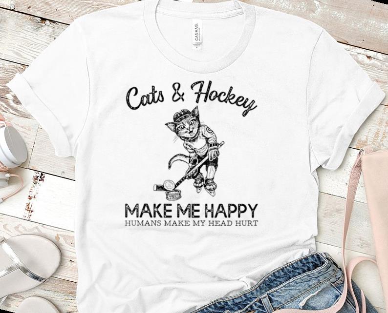 Original Cats Hockey Make Me Happy Humans Make My Head Hurt shirt 1 - Original Cats & Hockey Make Me Happy Humans Make My Head Hurt shirt