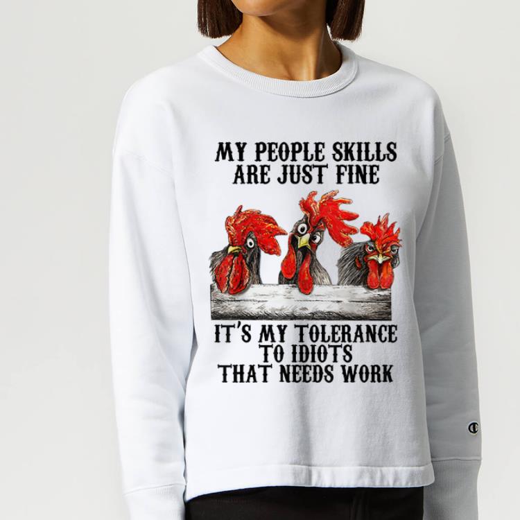 Original Chickens My People Skills Are Just Fine It s My Tolerance To Idiots shirt 4 - Original Chickens My People Skills Are Just Fine It's My Tolerance To Idiots shirt