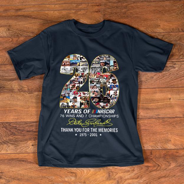 Original Dale Earnhardt 26 years of Nascar 76 wins and 7 championships shirt 1 - Original Dale Earnhardt 26 years of Nascar 76 wins and 7 championships shirt
