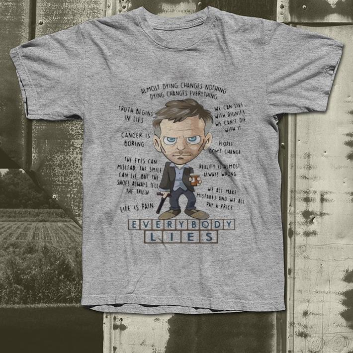 Original Everybody Lies Almost Dying Changes Nothing Truth Begins In Lies shirt 4 - Original Everybody Lies Almost Dying Changes Nothing Truth Begins In Lies shirt