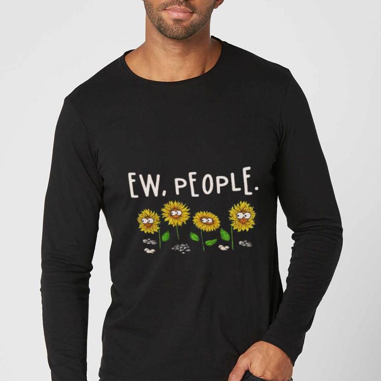 Original Ew People Sunflowers shirt 4 - Original Ew People Sunflowers shirt