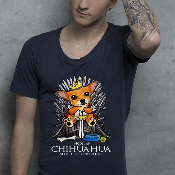Original Game Of Bones House Chihuahua Shit Just GOT Real Game Of Thrones shirt 4 - Original Game Of Bones House Chihuahua Shit Just GOT Real Game Of Thrones shirt