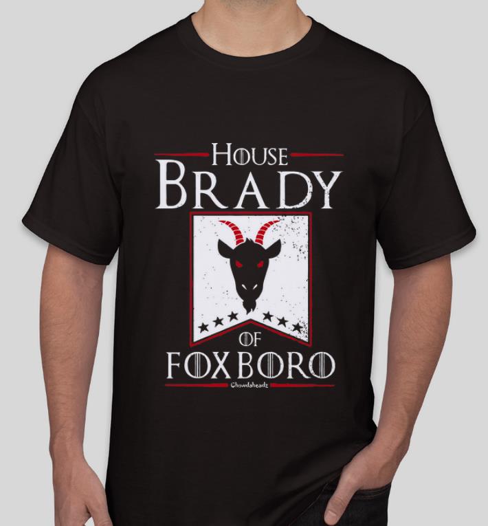Original Game Of Thrones House Brady Of Fox Boro Chowdaheadz shirt 4 - Original Game Of Thrones House Brady Of Fox Boro Chowdaheadz shirt