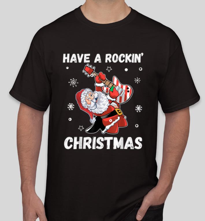 Original Have A Rockin Christmas Guitarist Santa Claus Christmas shirt 4 - Original Have A Rockin' Christmas Guitarist Santa Claus Christmas shirt