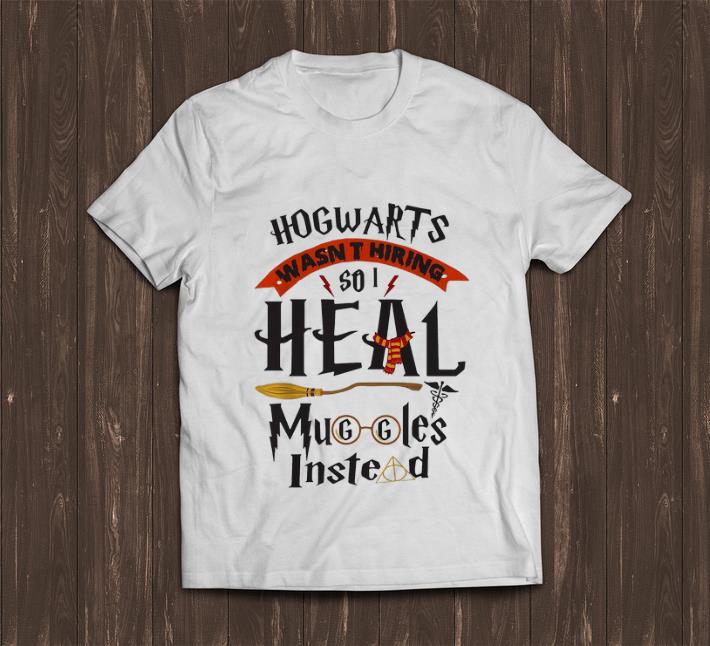 Original Hogwarts Wasn t Hiring So I Heal Muggles Instead Harry Potter shirt 1 - Original Hogwarts Wasn't Hiring So I Heal Muggles Instead Harry Potter shirt