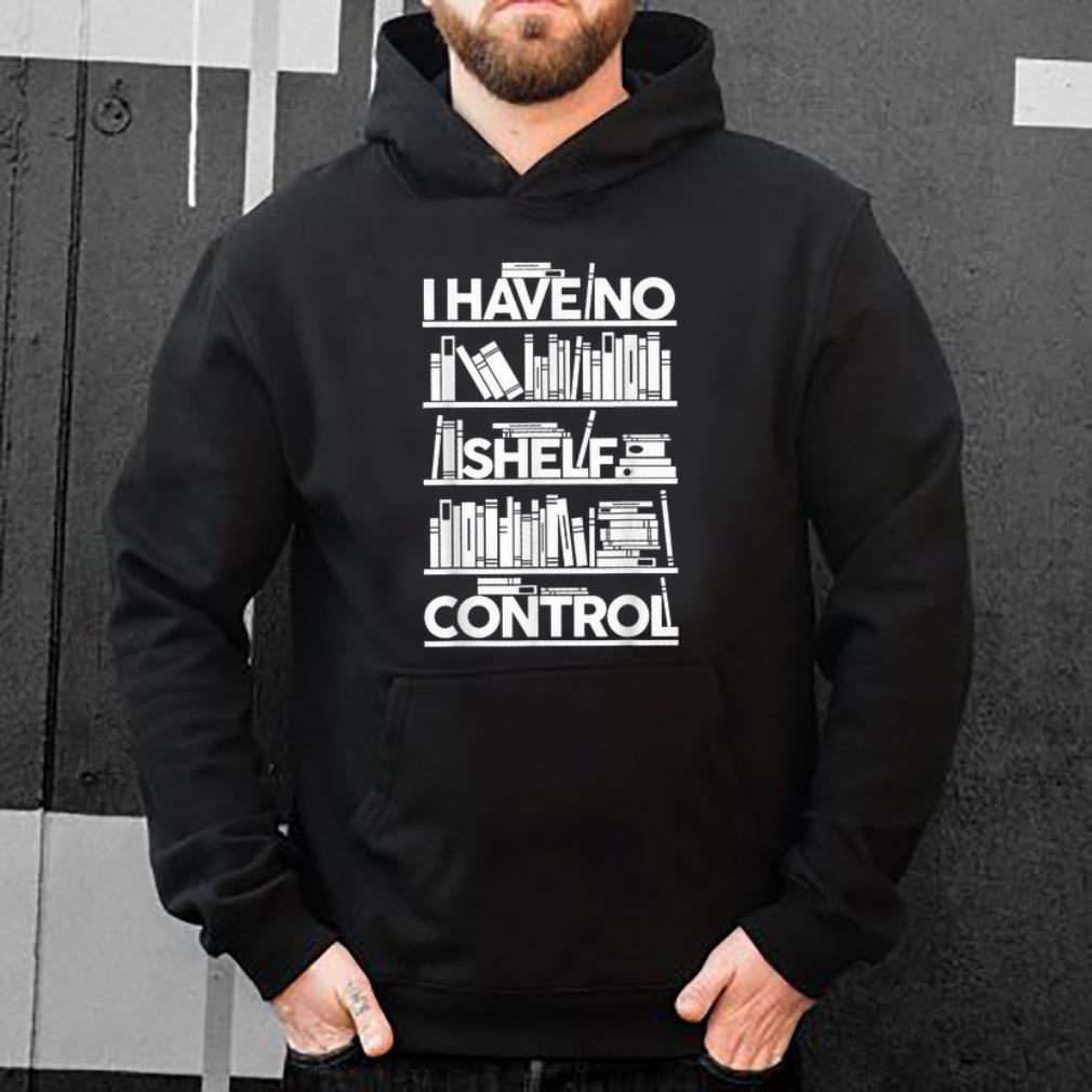 Original I Have No Shelf Control shirt 4 - Original I Have No Shelf Control shirt