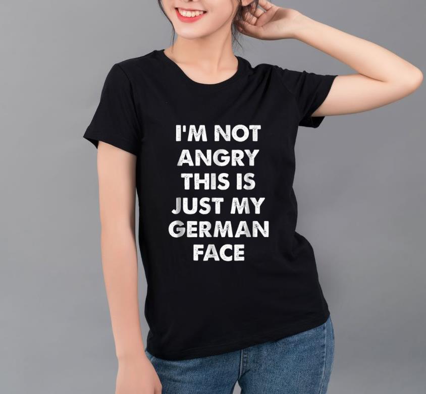 Original I m Not Angry This Is Just My German Face shirt 4 - Original I'm Not Angry This Is Just My German Face shirt