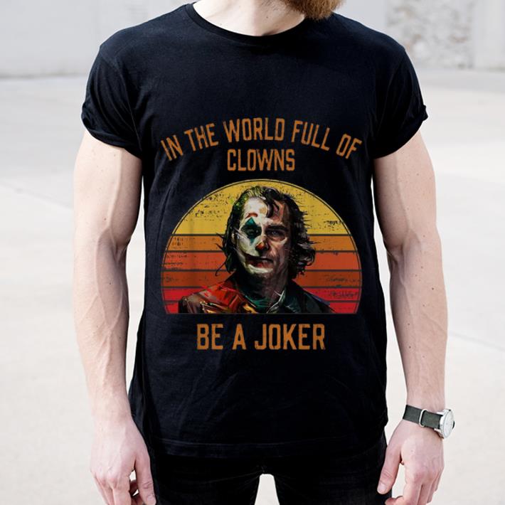 Original In The World Full Of Clowns Be A Joker Retro Sunset shirt 4 - Original In The World Full Of Clowns Be A Joker Retro Sunset shirt