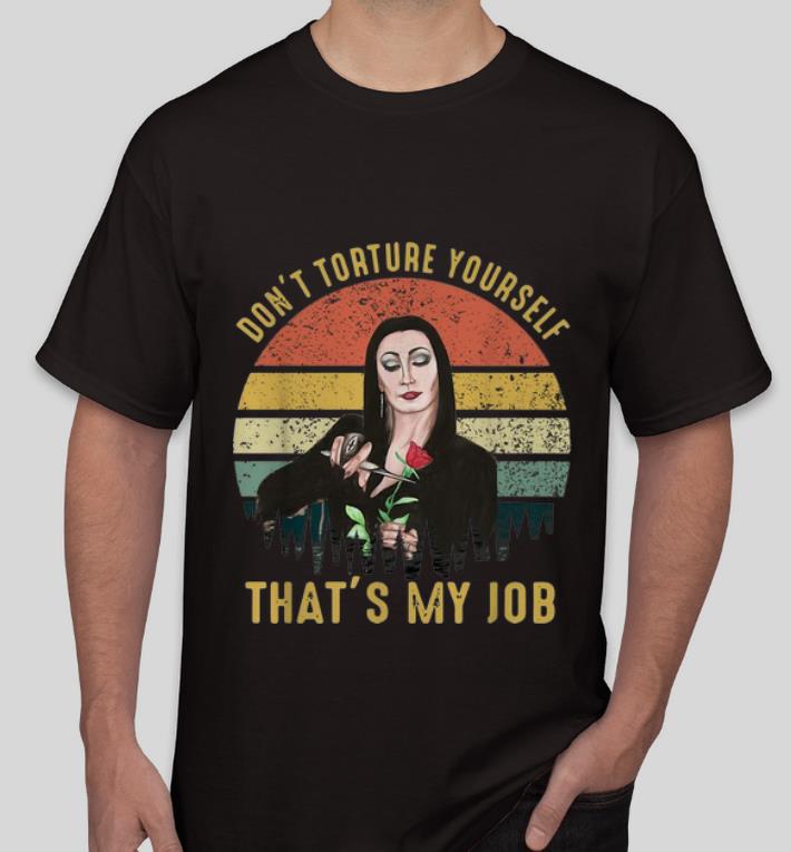 Original Vintage Morticia Rose Don t Torture Yourself That s My Job shirt 4 - Original Vintage Morticia Rose Don't Torture Yourself That's My Job shirt