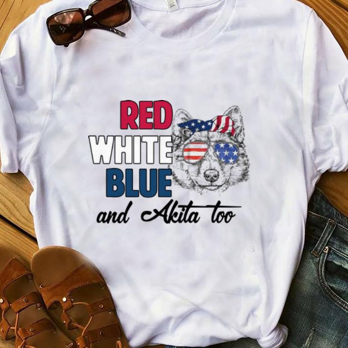 Premium American flag Red White Blue And Akita Too shirt 1 - Premium American flag Red White Blue And Akita Too shirt