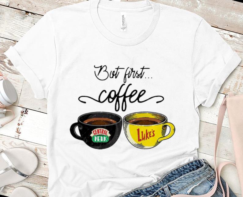 Premium But First Coffee Central Perk Luke s shirt 1 - Premium But First Coffee Central Perk Luke’s shirt