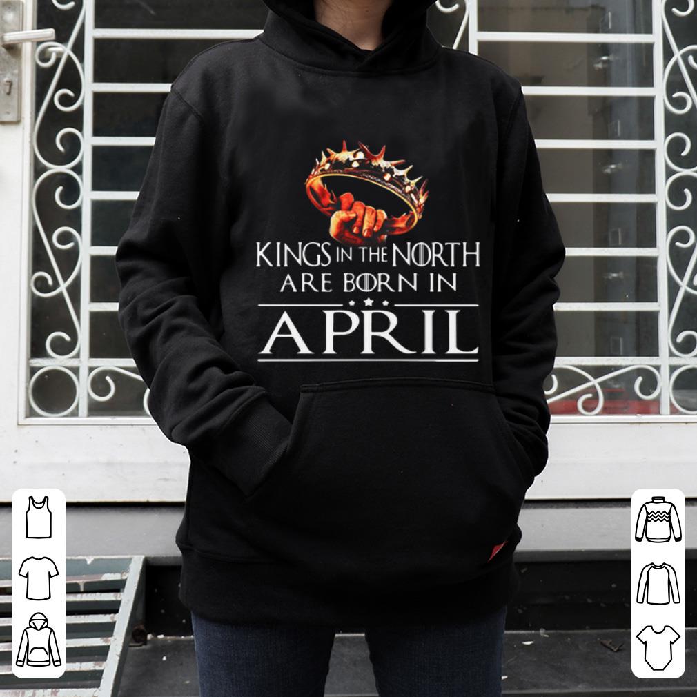 Premium Game Of Thrones Kings In The North Are Born In April shirt 4 - Premium Game Of Thrones Kings In The North Are Born In April shirt