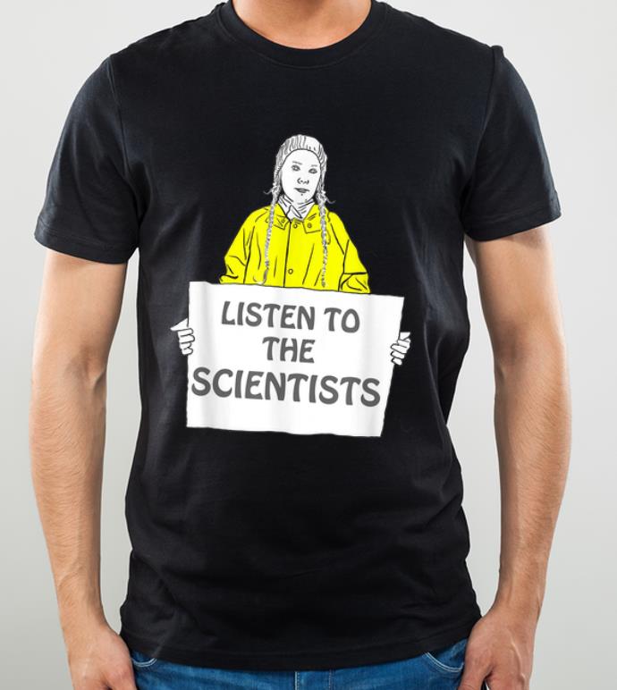 Premium Greta Thunberg Listen To The Scientists shirt 4 - Premium Greta Thunberg Listen To The Scientists shirt