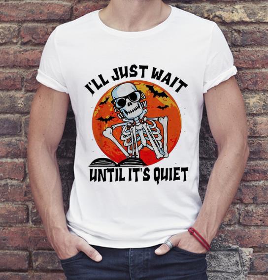 Premium Halloween Skeleton Book I ll Just Wait Until It s Quiet shirt 4 - Premium Halloween Skeleton Book I'll Just Wait Until It's Quiet shirt