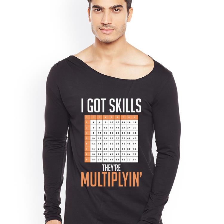 Premium I Got Skills They re Multiplyin shirt 4 - Premium I Got Skills They're Multiplyin' shirt