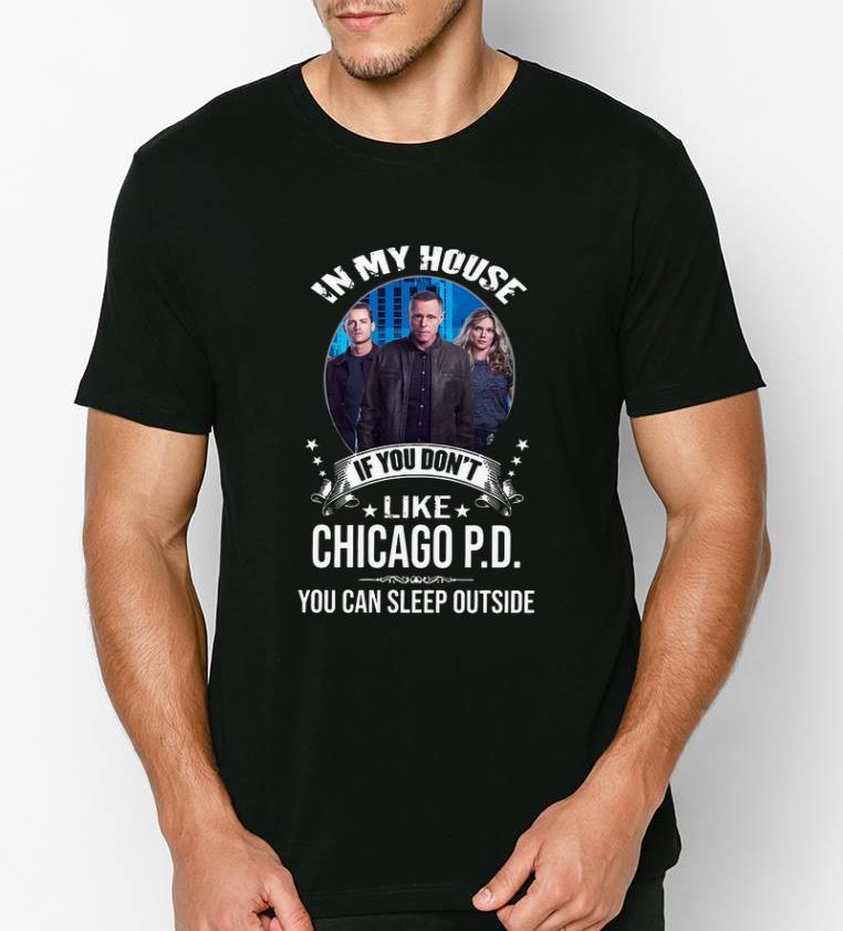 Premium In My House If You Don t Like Chicago PD You Can Sleep Outside shirt 4 1 - Premium In My House If You Don’t Like Chicago PD You Can Sleep Outside shirt
